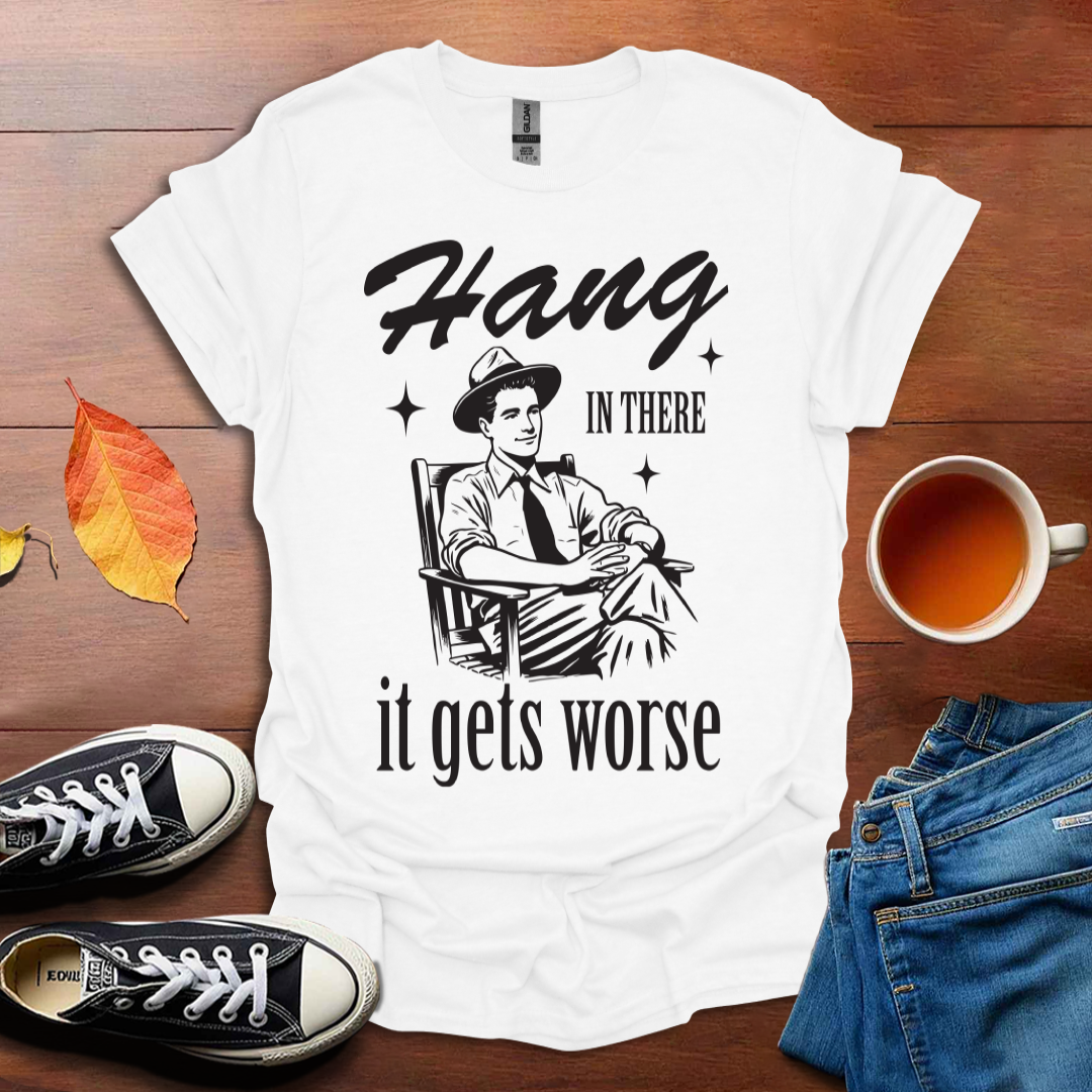 It gets worse T-shirt