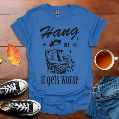 It gets worse T-shirt