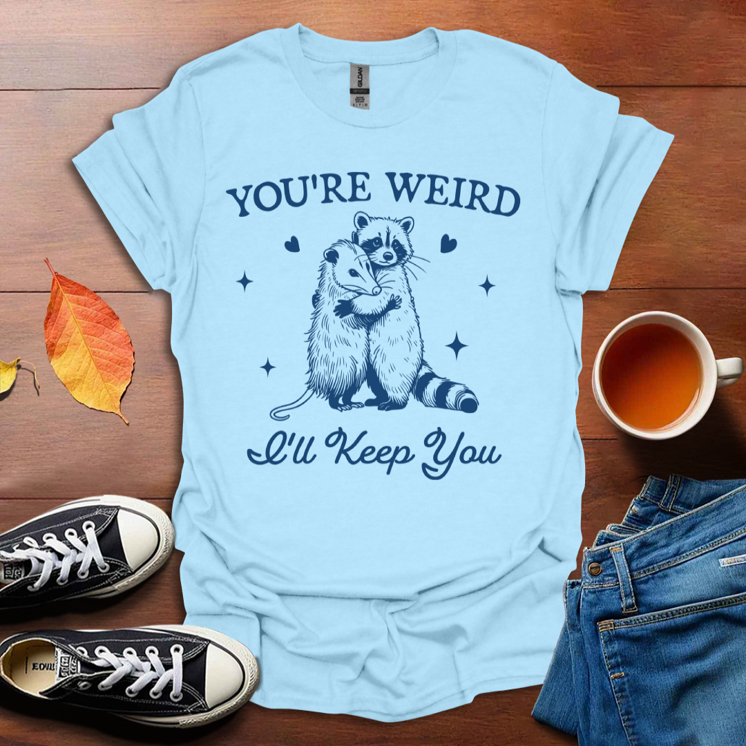 You're weird T-shirt