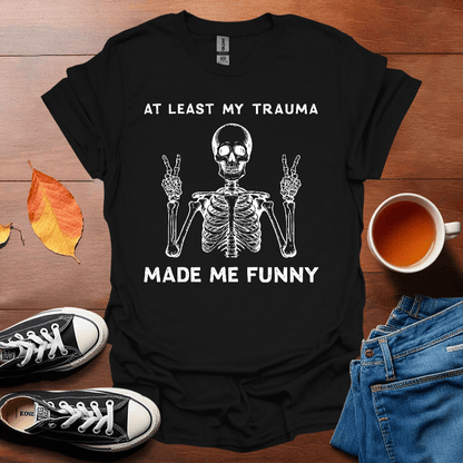 My trauma made me funny T-Shirt