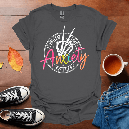 I came I saw I had anxiety T-Shirt