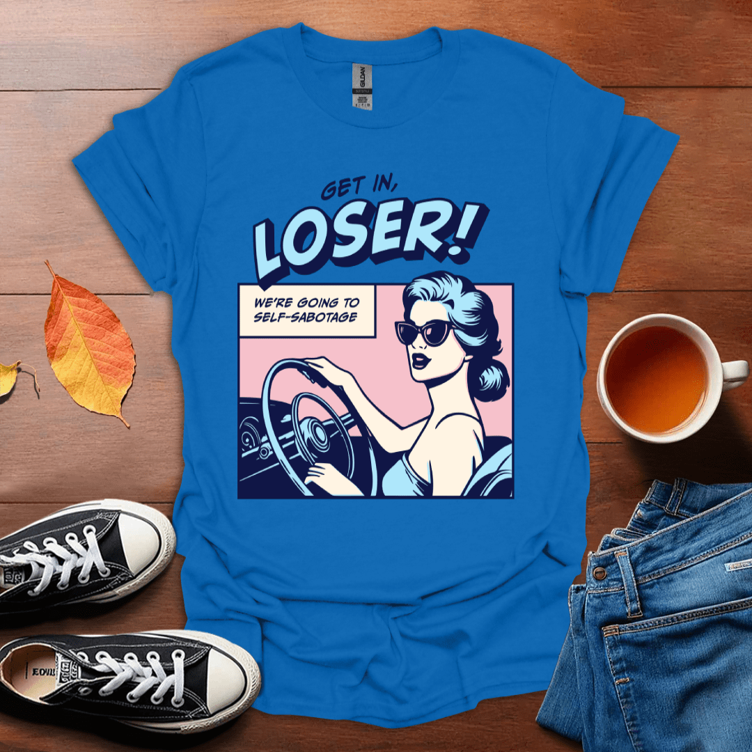 Get in Loser T-Shirt