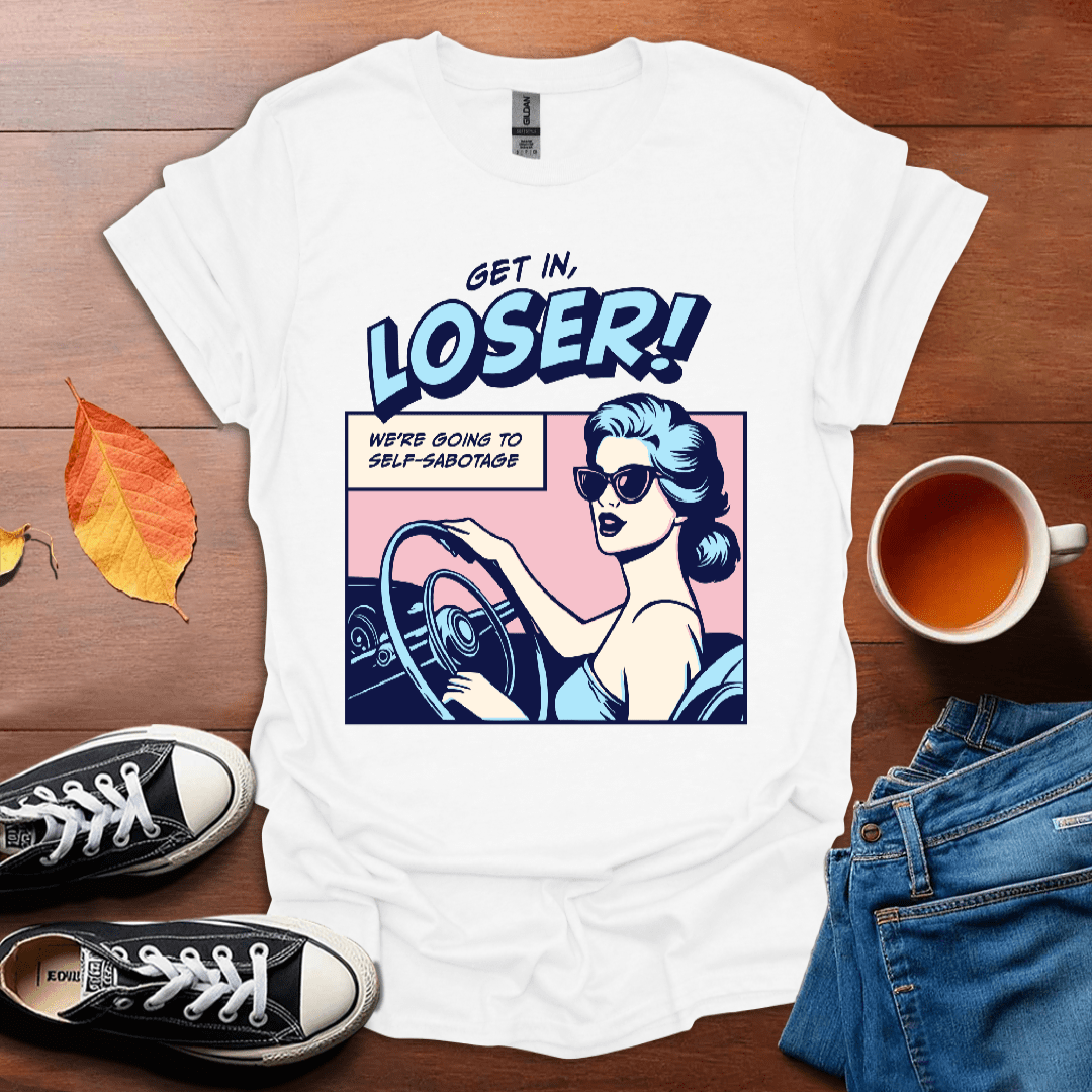 Get in Loser T-Shirt