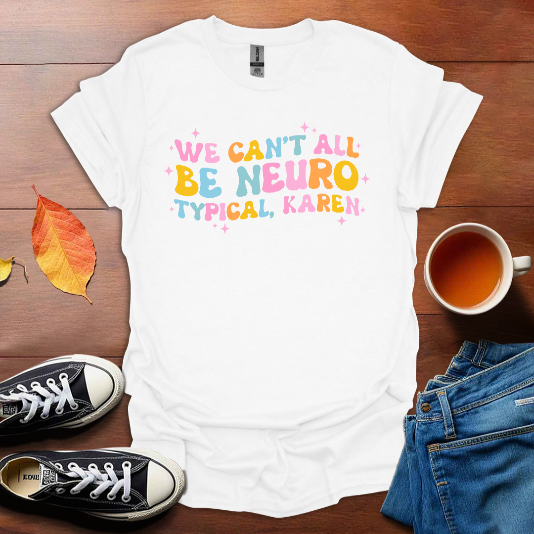 We can't all be neurotypical T-Shirt