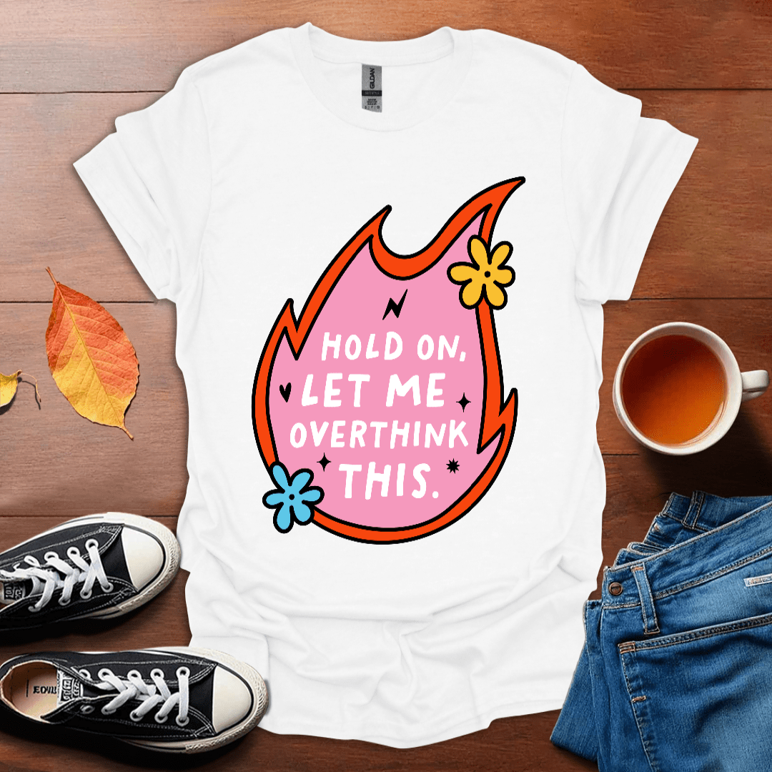 Let me overthink this T-Shirt