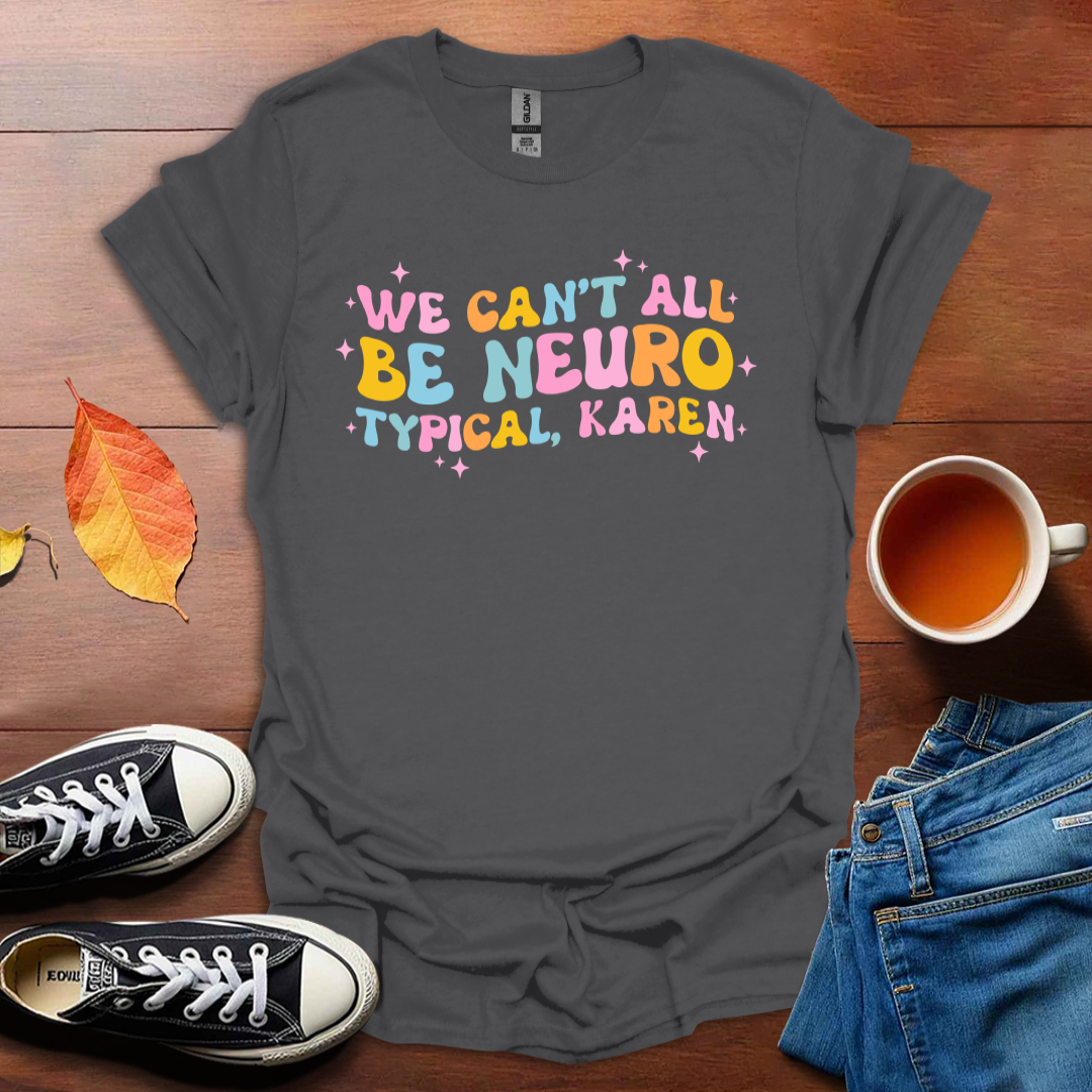 We can't all be neurotypical T-Shirt