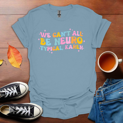 We can't all be neurotypical T-Shirt