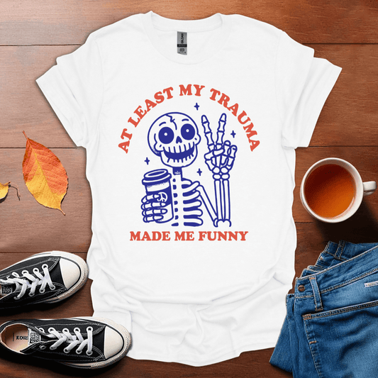 My trauma made me funny T-Shirt