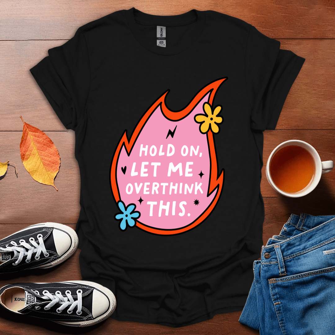 Let me overthink this T-Shirt