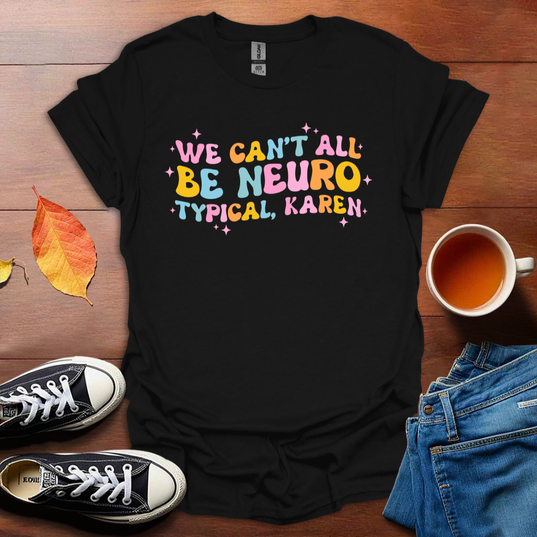 We can't all be neurotypical T-Shirt