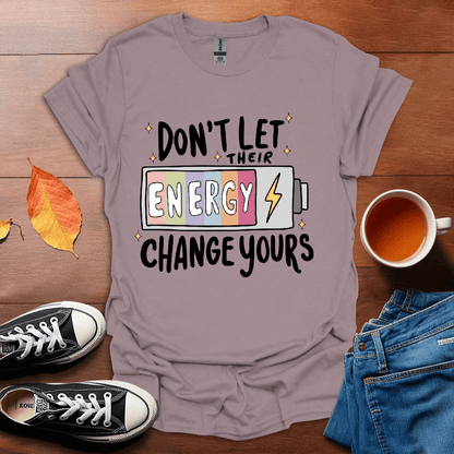 Don't let their energy change yours T-Shirt