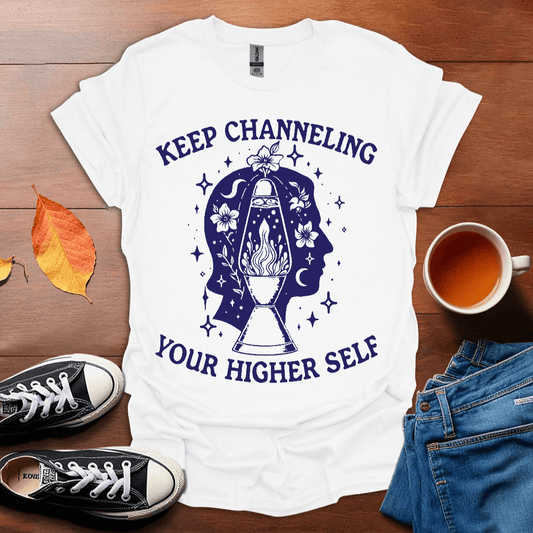 Keep Channelling Your Higher Self T-shirt