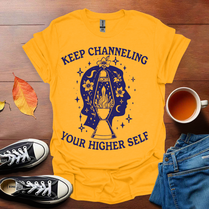 Keep Channelling Your Higher Self T-shirt