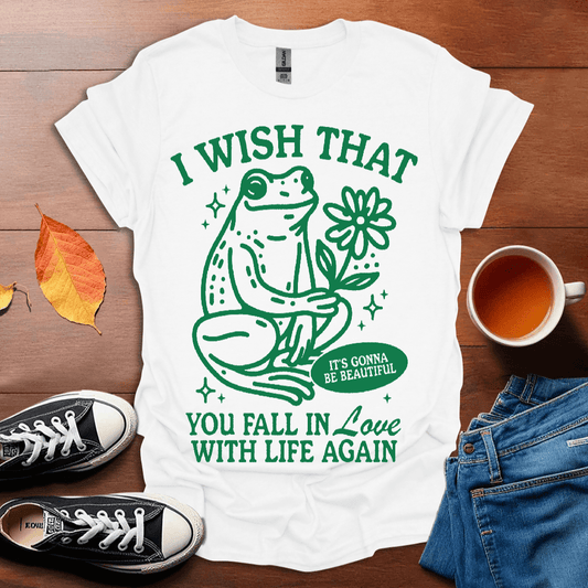 I wish that you fall in love with life again T-shirt