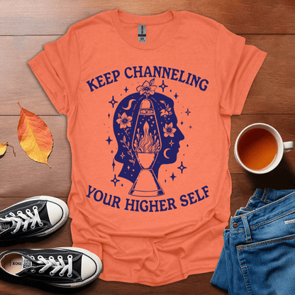 Keep Channelling Your Higher Self T-shirt