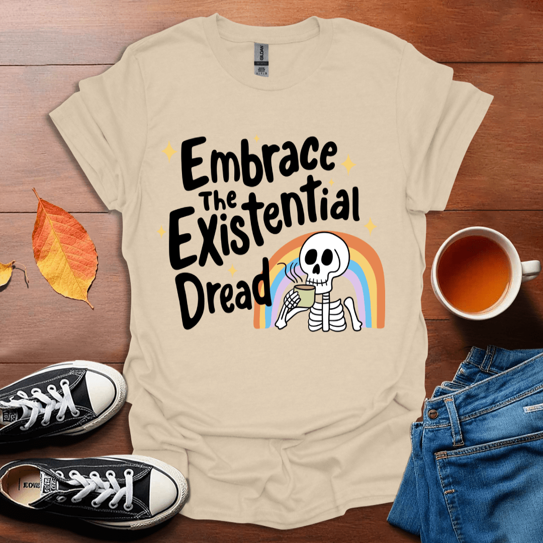 Embrace the existential dread T-shirt