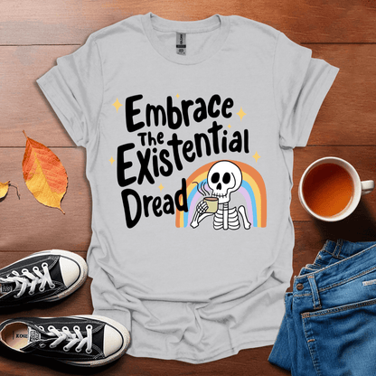 Embrace the existential dread T-shirt