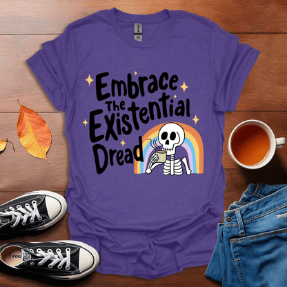 Embrace the existential dread T-shirt