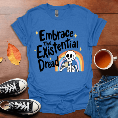 Embrace the existential dread T-shirt