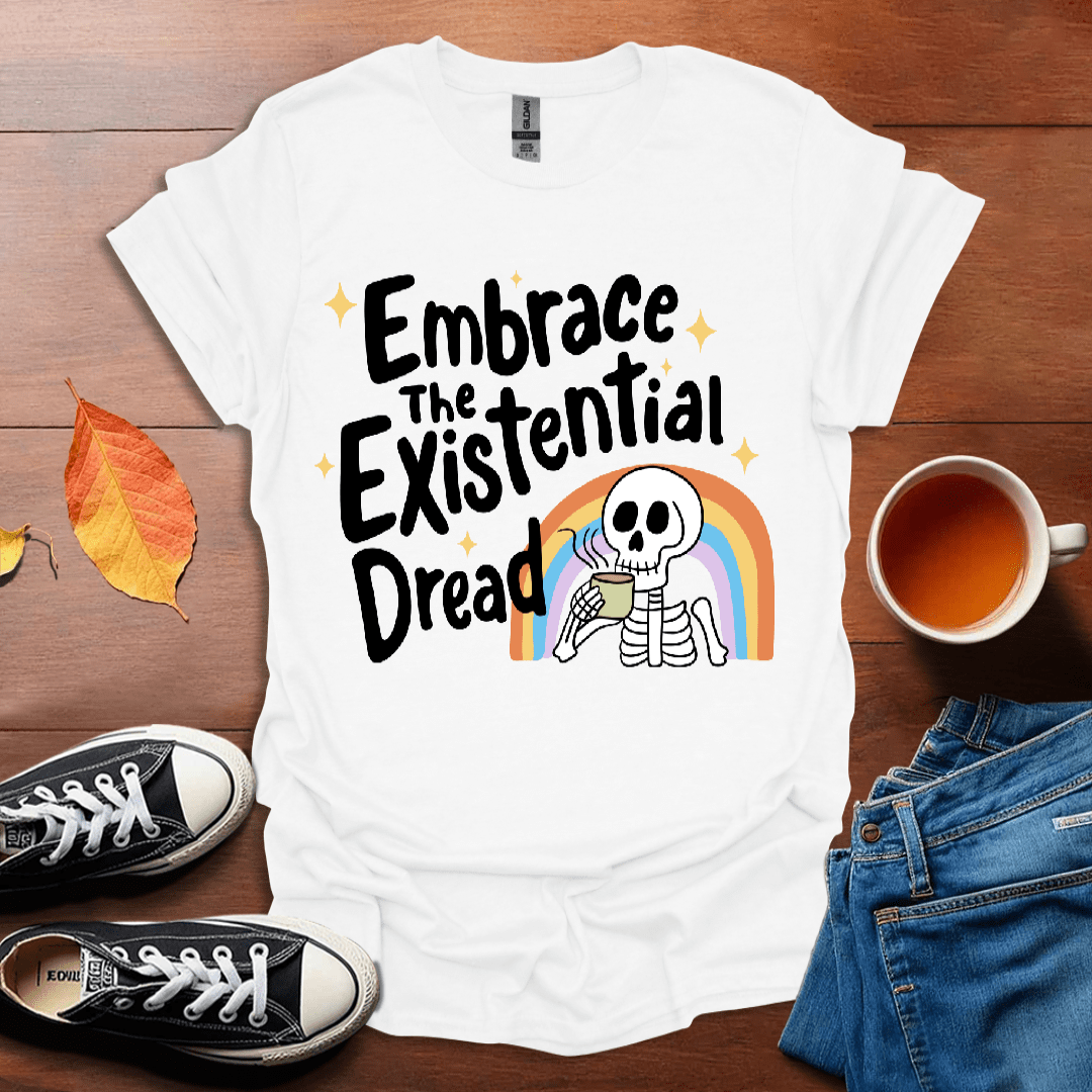 Embrace the existential dread T-shirt