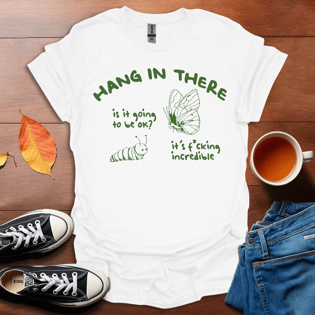 Hang in there T-Shirt