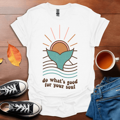 Do what's good for your Soul T-shirt