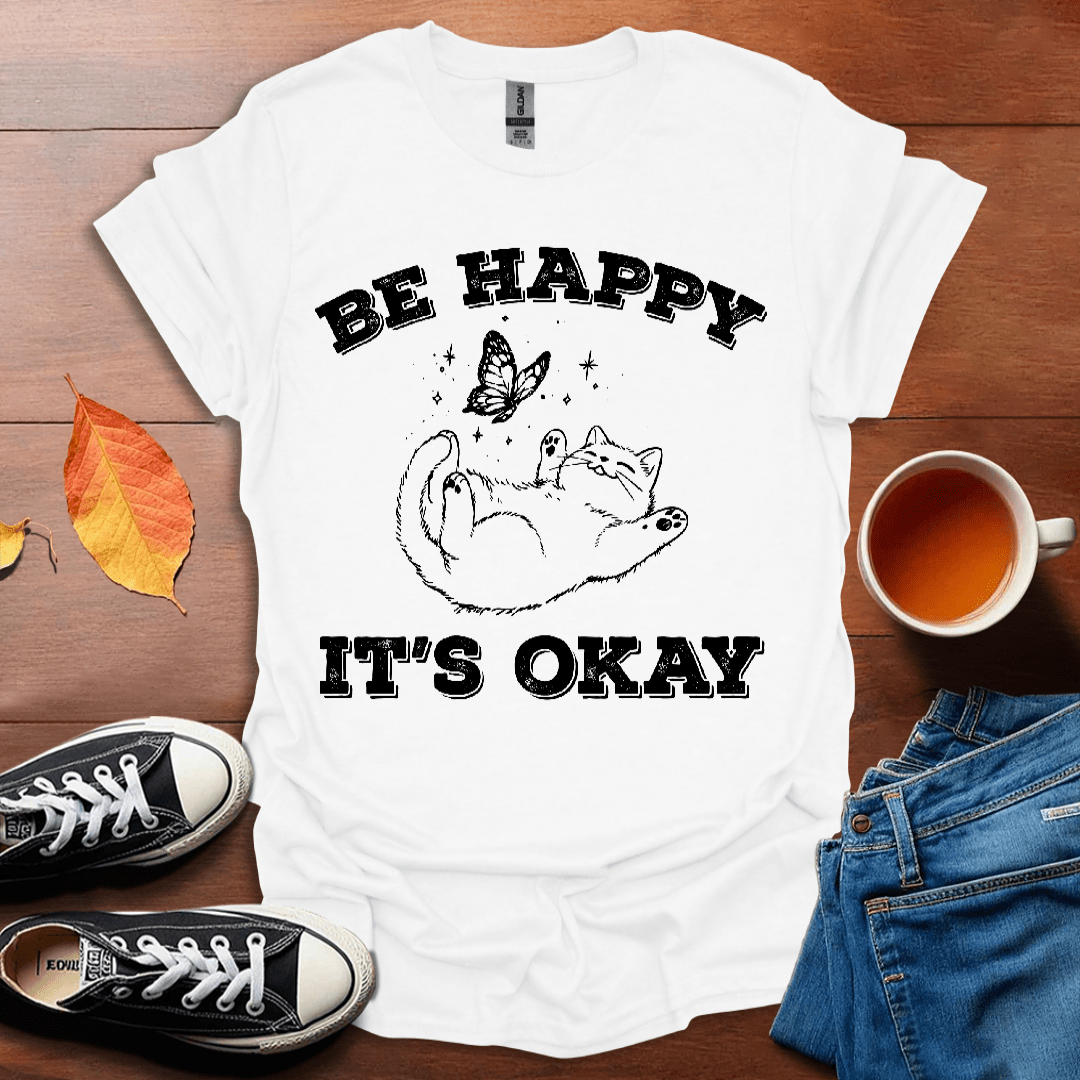 Be happy it's ok T-Shirt