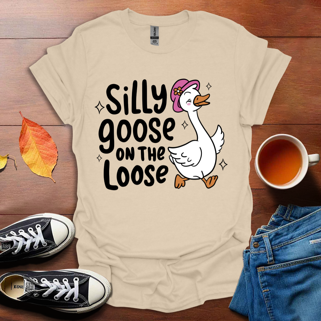 Silly goose on the loose T-shirt