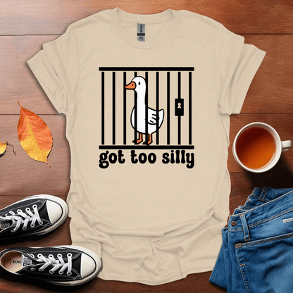 Got too silly T-shirt