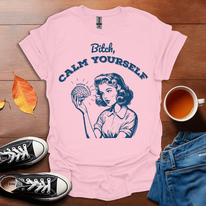 Calm yourself T-Shirt