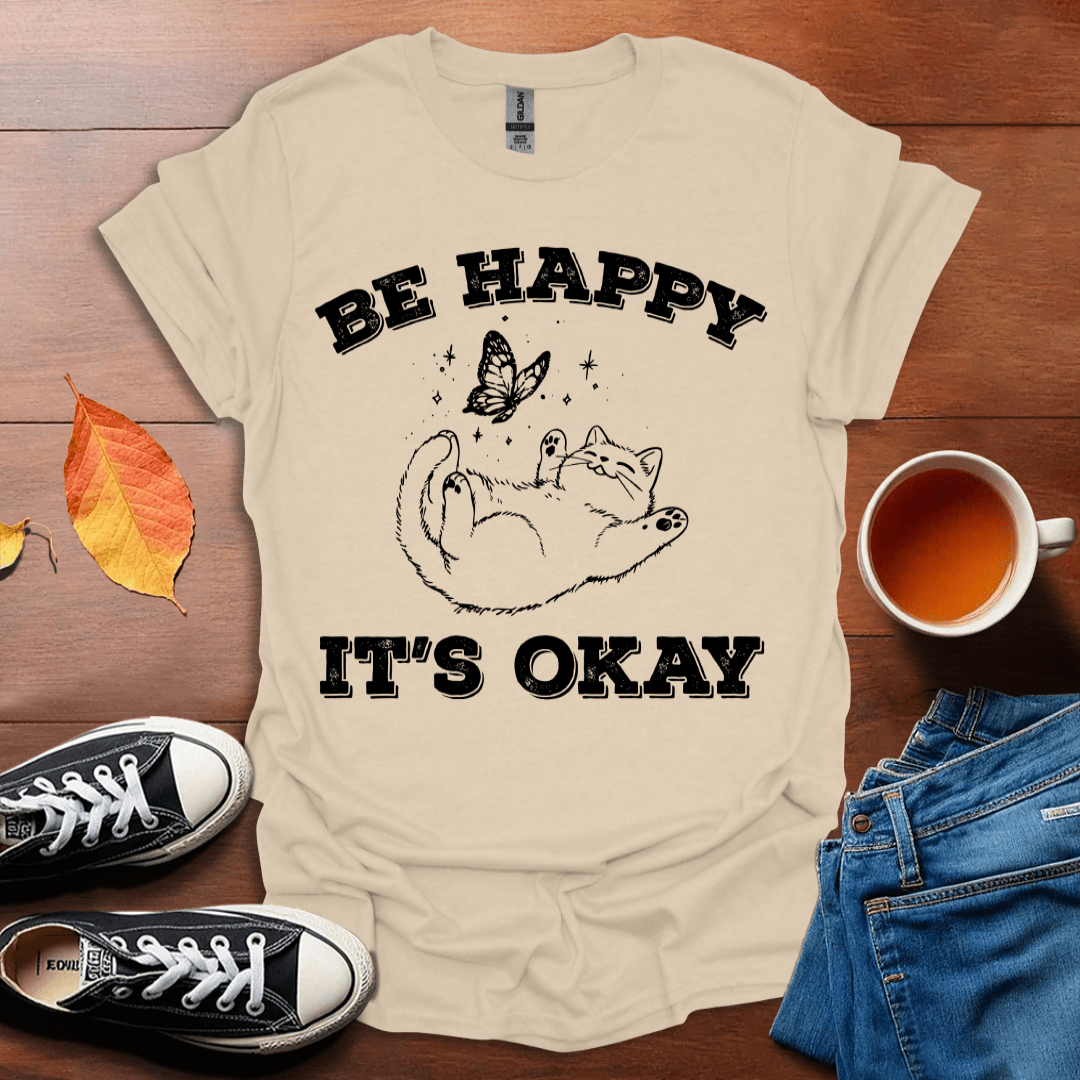 Be happy it's ok T-Shirt