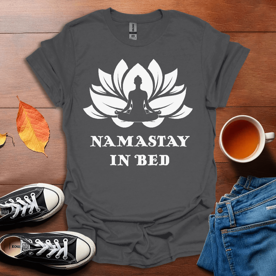 Namastay in Bed T-shirt