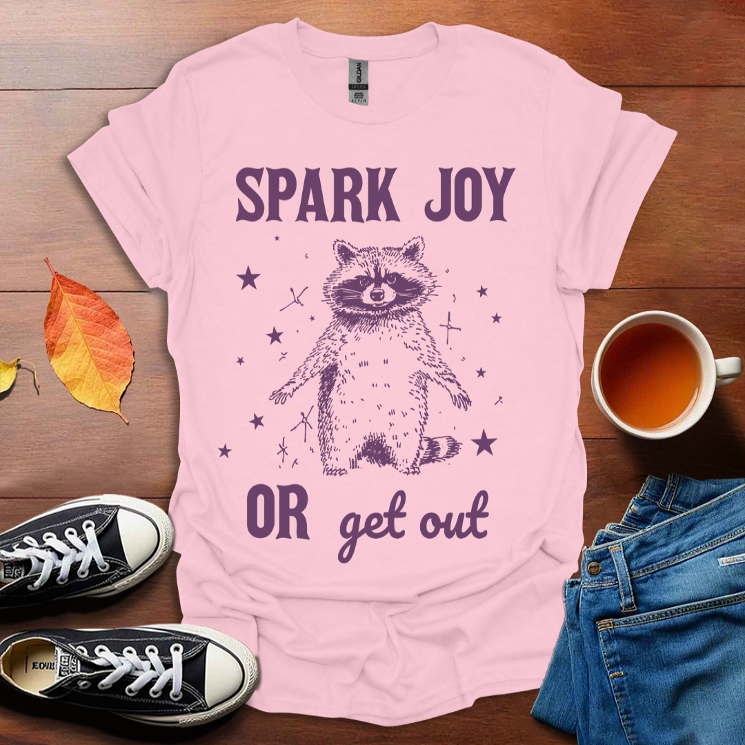 Spark joy or get out T-Shirt