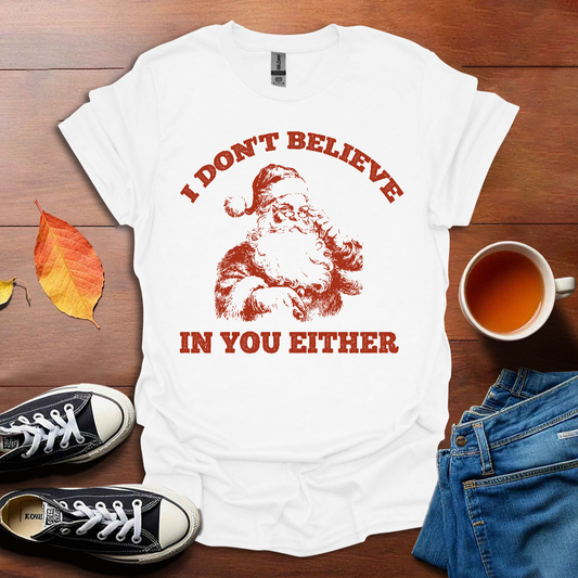 I don't believe in you T-shirt