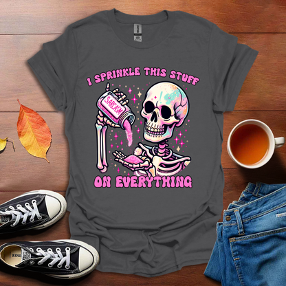 I sprinkle this stuff T-shirt