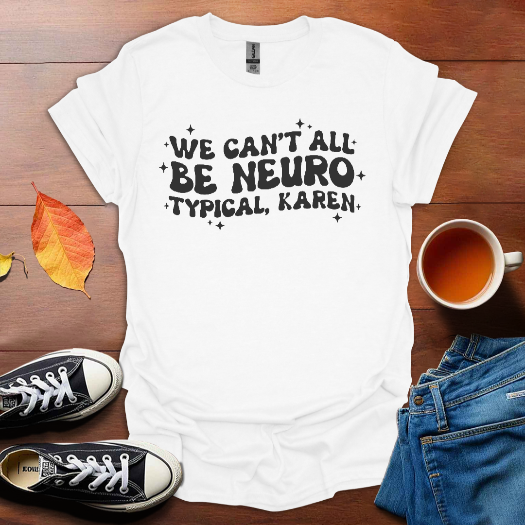 We can't be all neurotypical T-Shirt