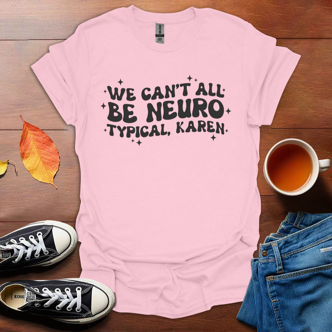 We can't be all neurotypical T-Shirt