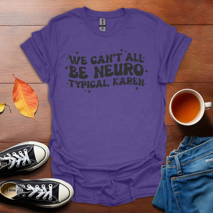 We can't be all neurotypical T-Shirt