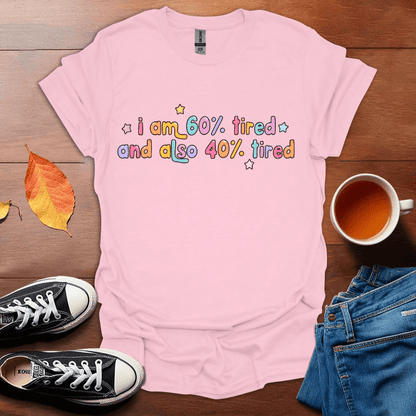 I am 60% tired T-Shirt