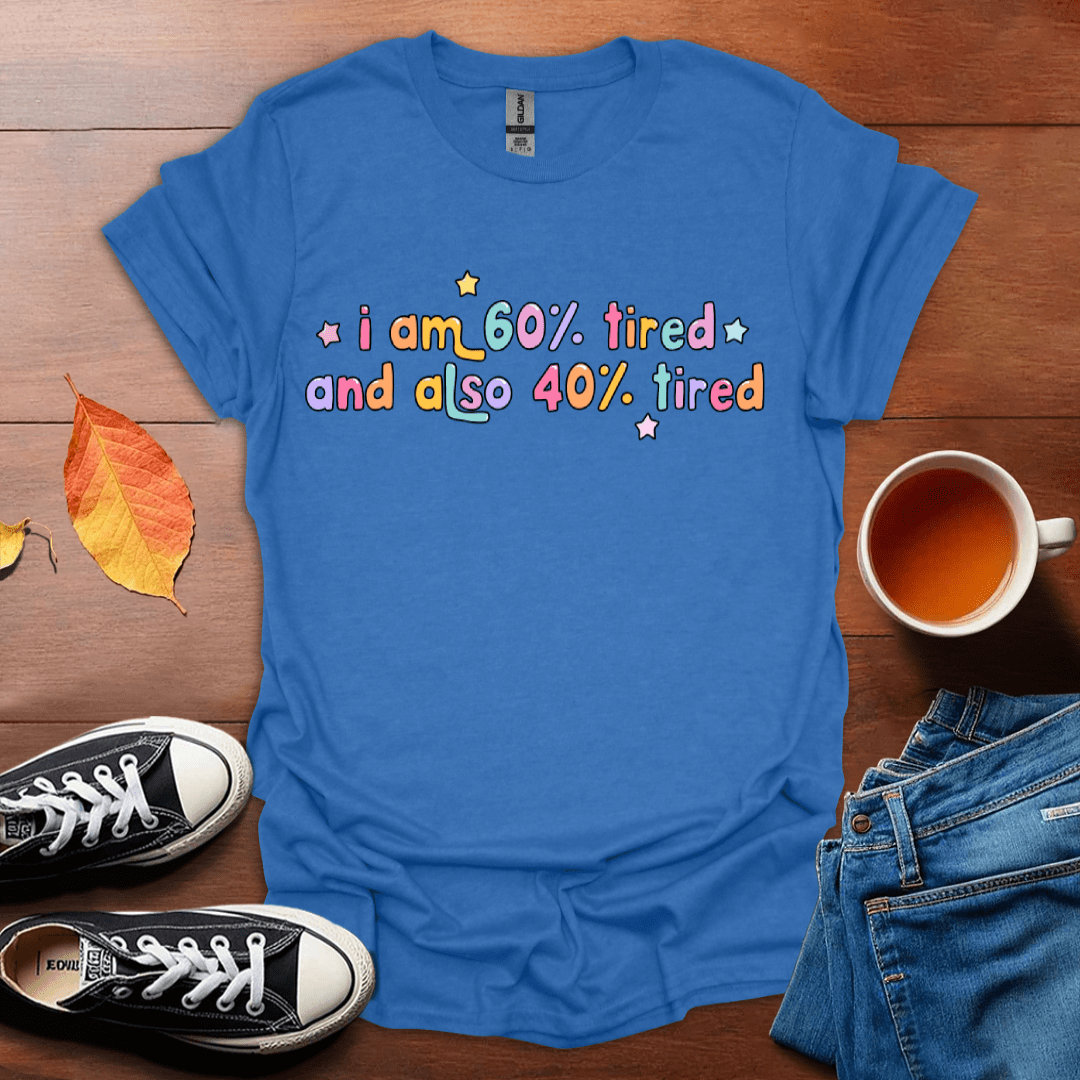 I am 60% tired T-Shirt