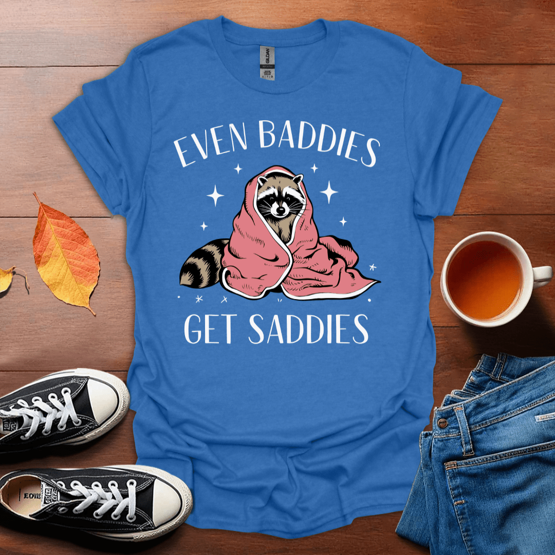 Even baddies get saddies  T-Shirt