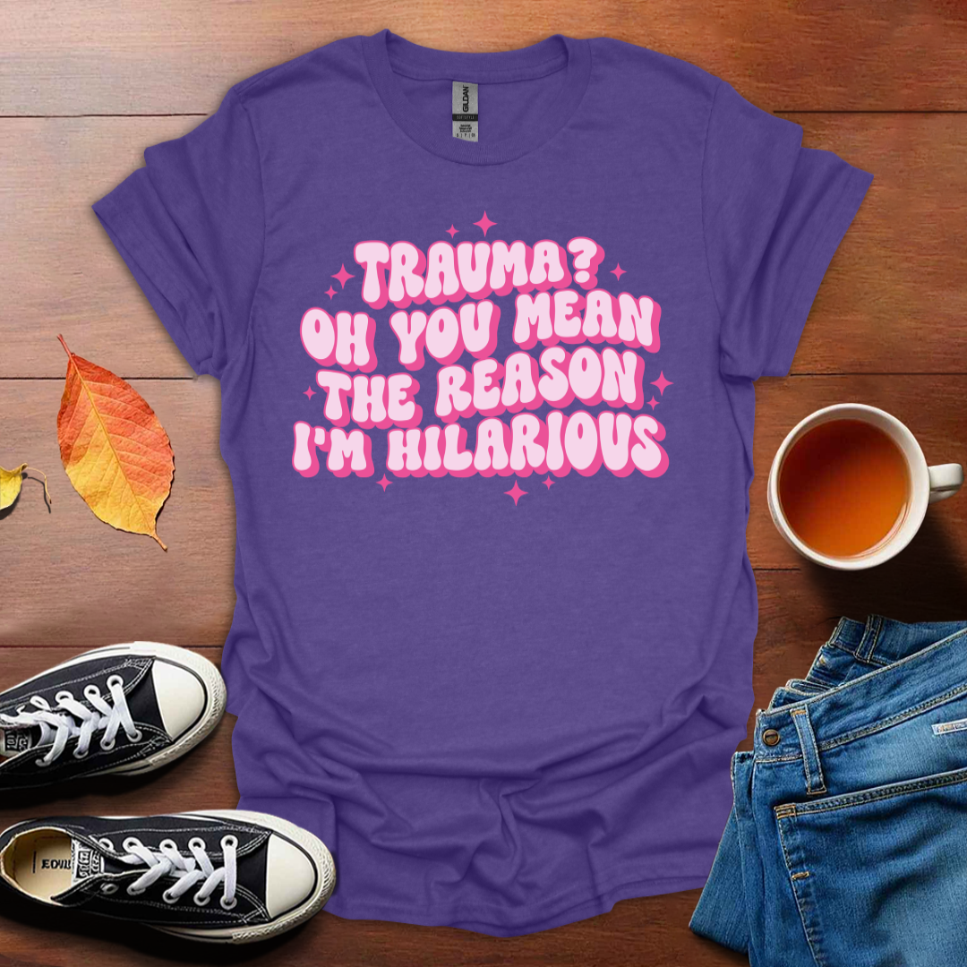 The reason I'm hilarious T-Shirt