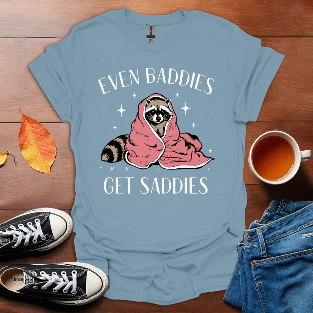 Even baddies get saddies  T-Shirt