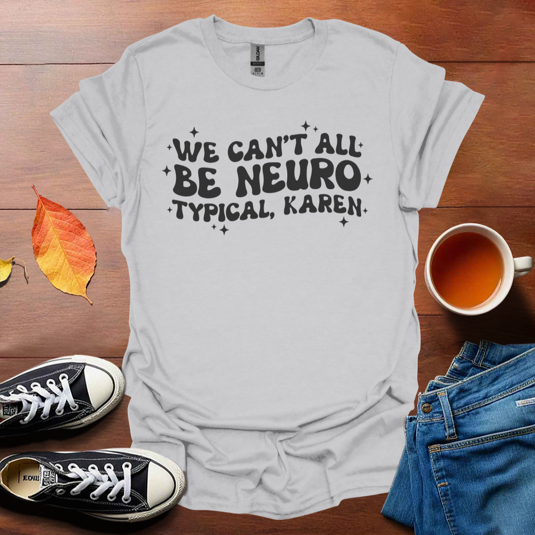 We can't be all neurotypical T-Shirt