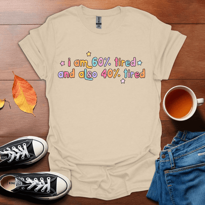 I am 60% tired T-Shirt