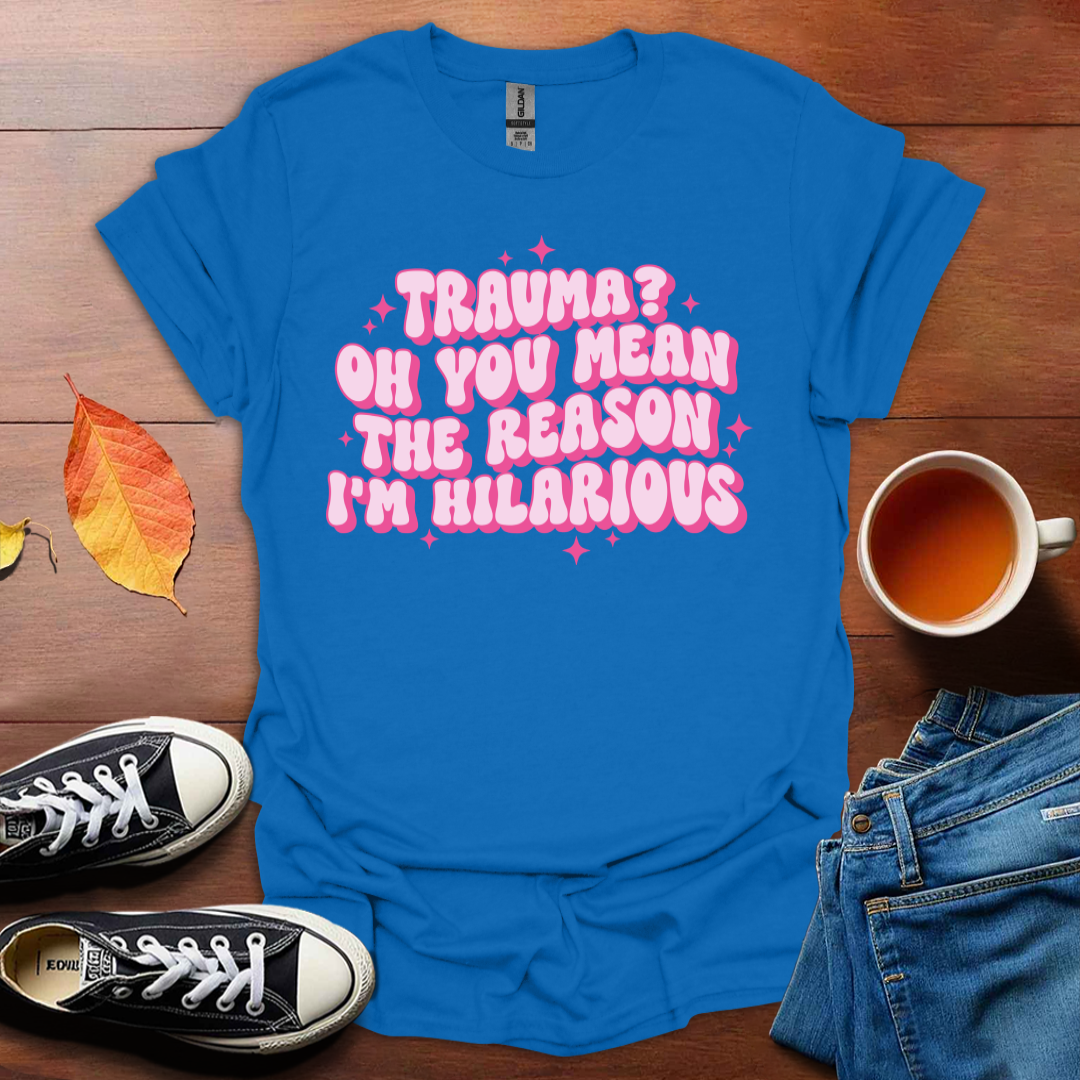 The reason I'm hilarious T-Shirt