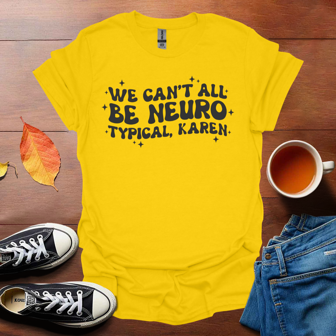 We can't be all neurotypical T-Shirt