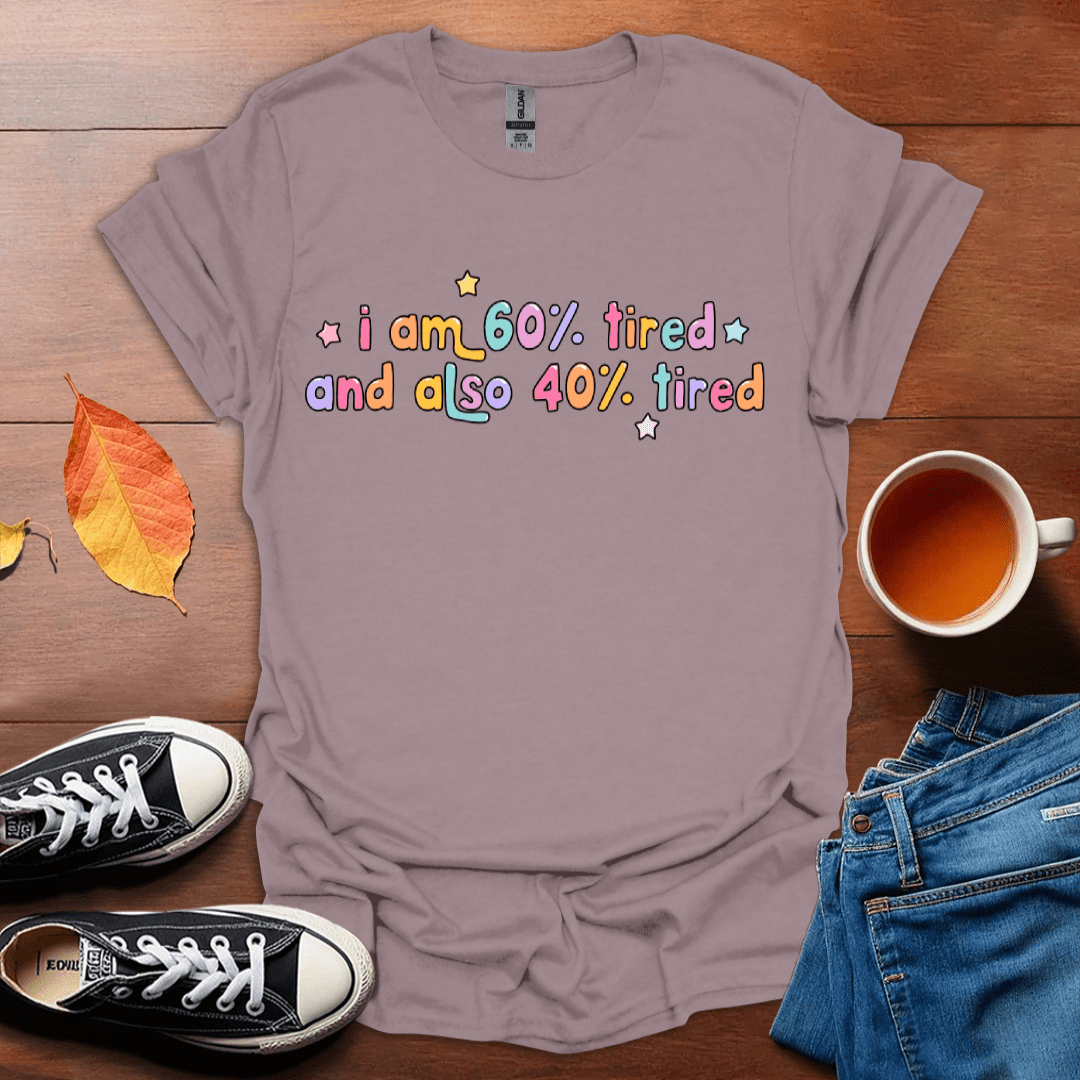 I am 60% tired T-Shirt