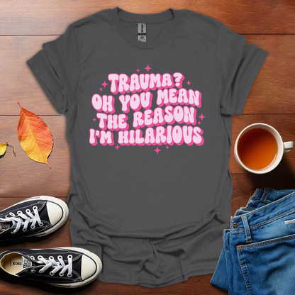 The reason I'm hilarious T-Shirt