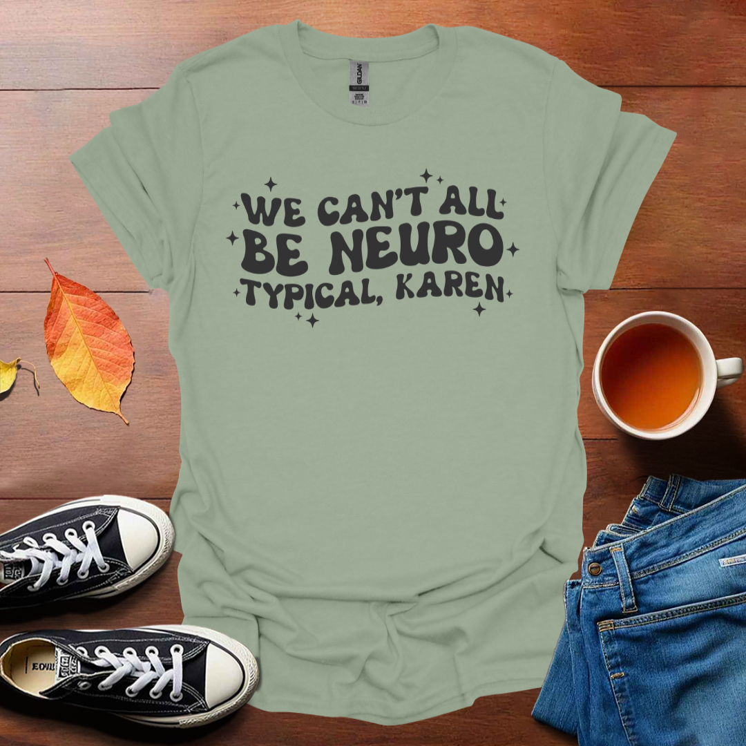 We can't be all neurotypical T-Shirt